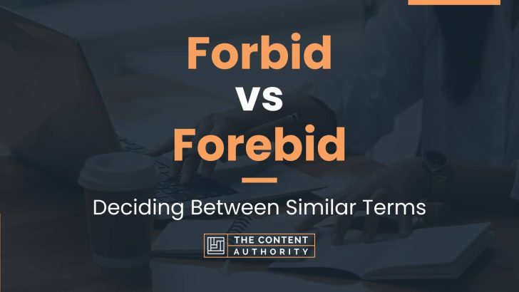 Forbid vs Forebid: Deciding Between Similar Terms