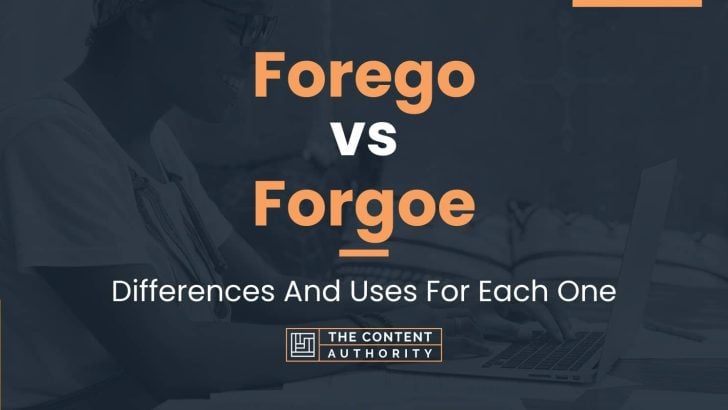 Forego vs Forgoe: Differences And Uses For Each One