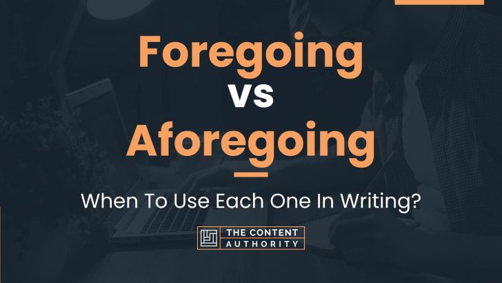 Foregoing vs Aforegoing: When To Use Each One In Writing?