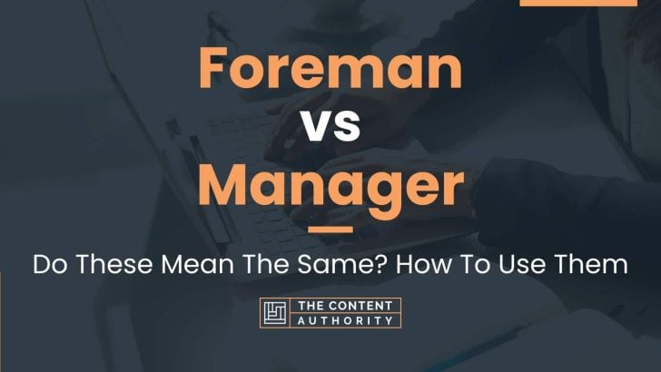 Foreman vs Manager: Do These Mean The Same? How To Use Them