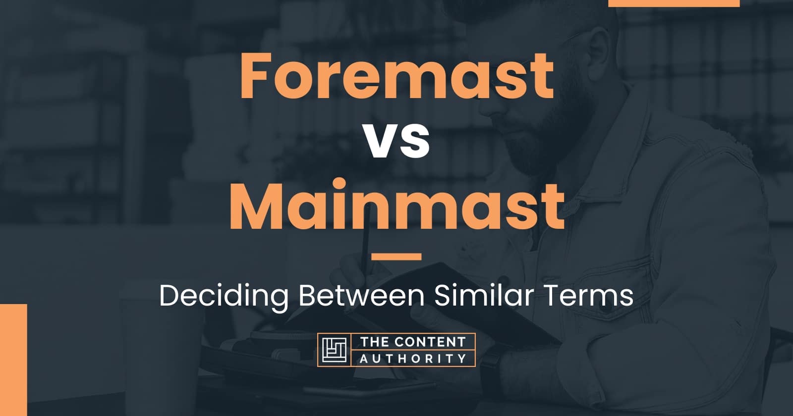 Foremast vs Mainmast: Deciding Between Similar Terms