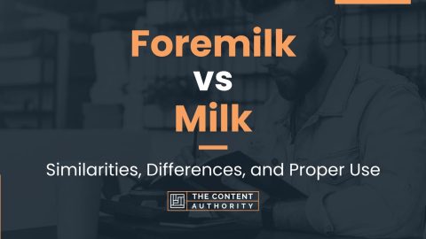 Foremilk Vs Milk: Similarities, Differences, And Proper Use