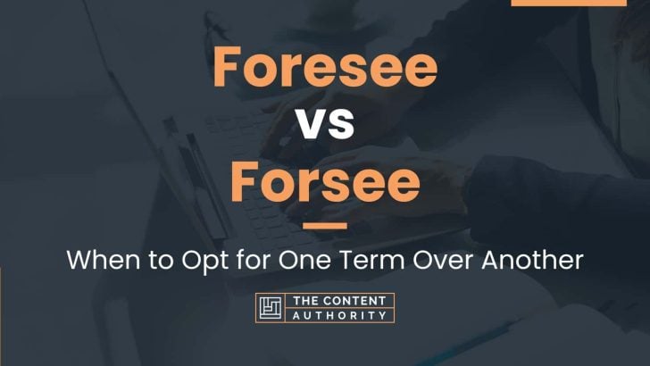 Foresee vs Forsee: When to Opt for One Term Over Another