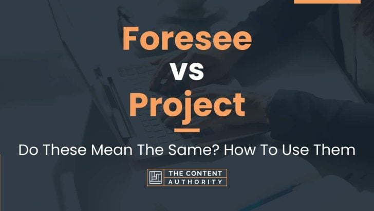 Foresee vs Project: Do These Mean The Same? How To Use Them