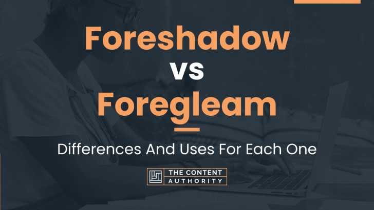 Foreshadow vs Foregleam: Differences And Uses For Each One