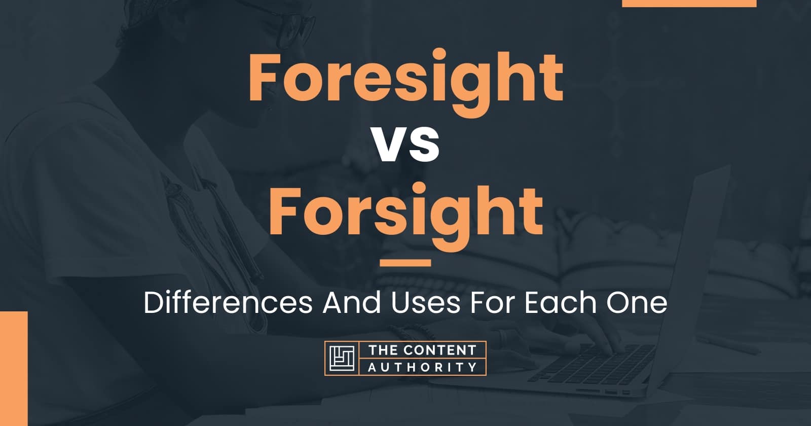 Foresight vs Forsight: Differences And Uses For Each One