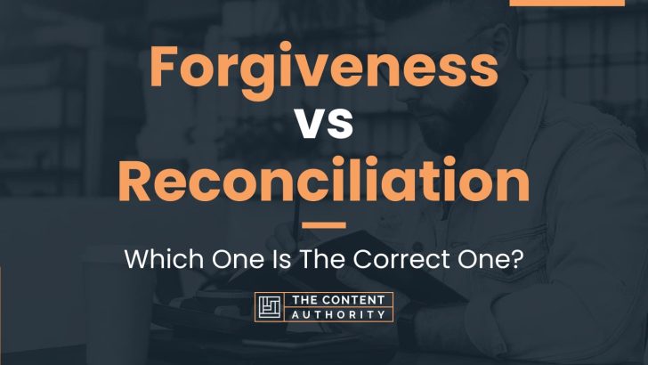 Forgiveness Vs Reconciliation: Which One Is The Correct One?