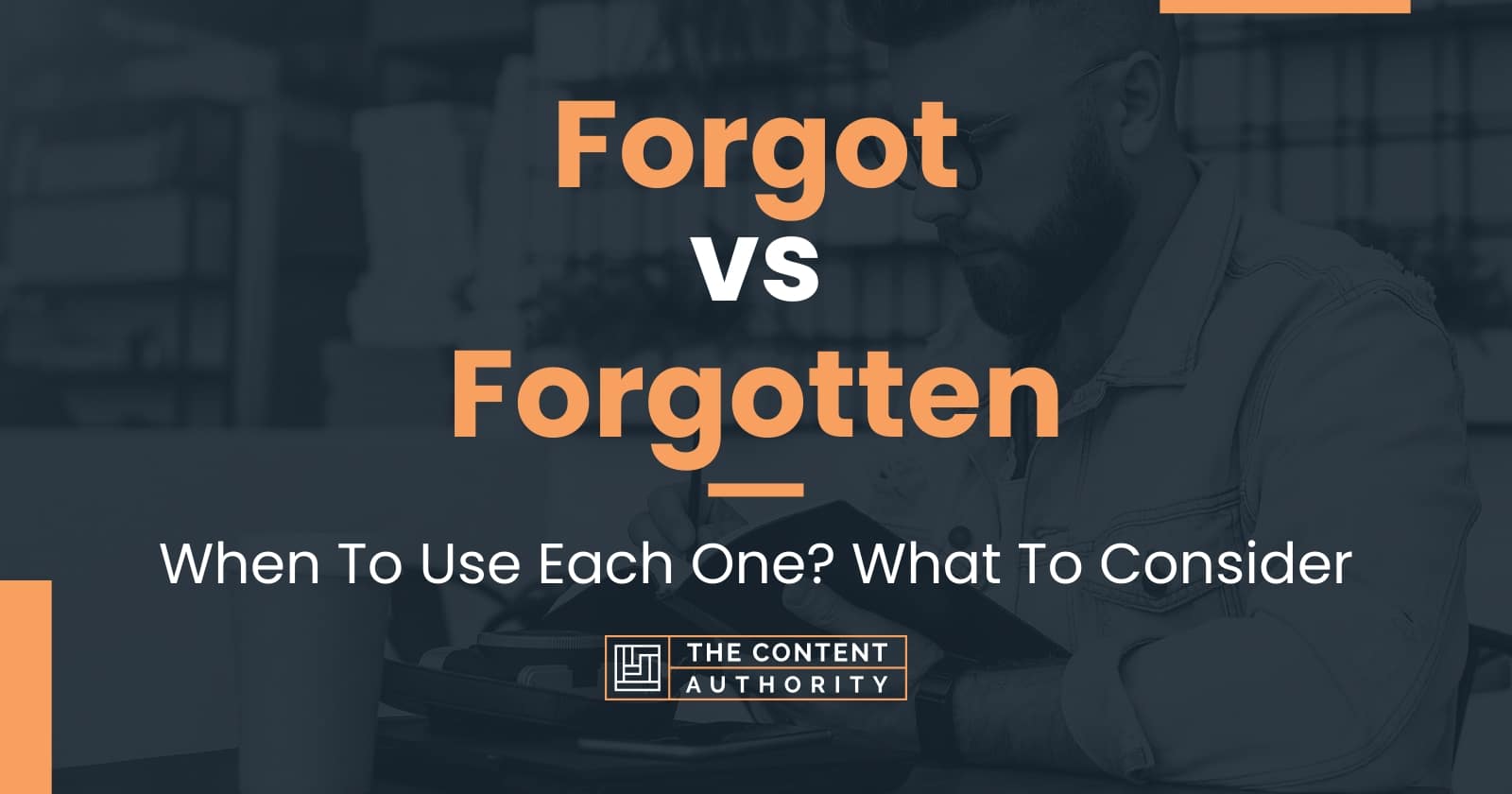 forgot-vs-forgotten-when-to-use-each-one-what-to-consider