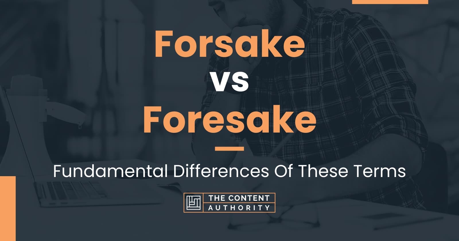 forsake-vs-foresake-fundamental-differences-of-these-terms