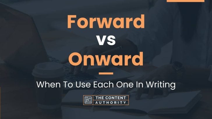 Forward vs Onward: When To Use Each One In Writing