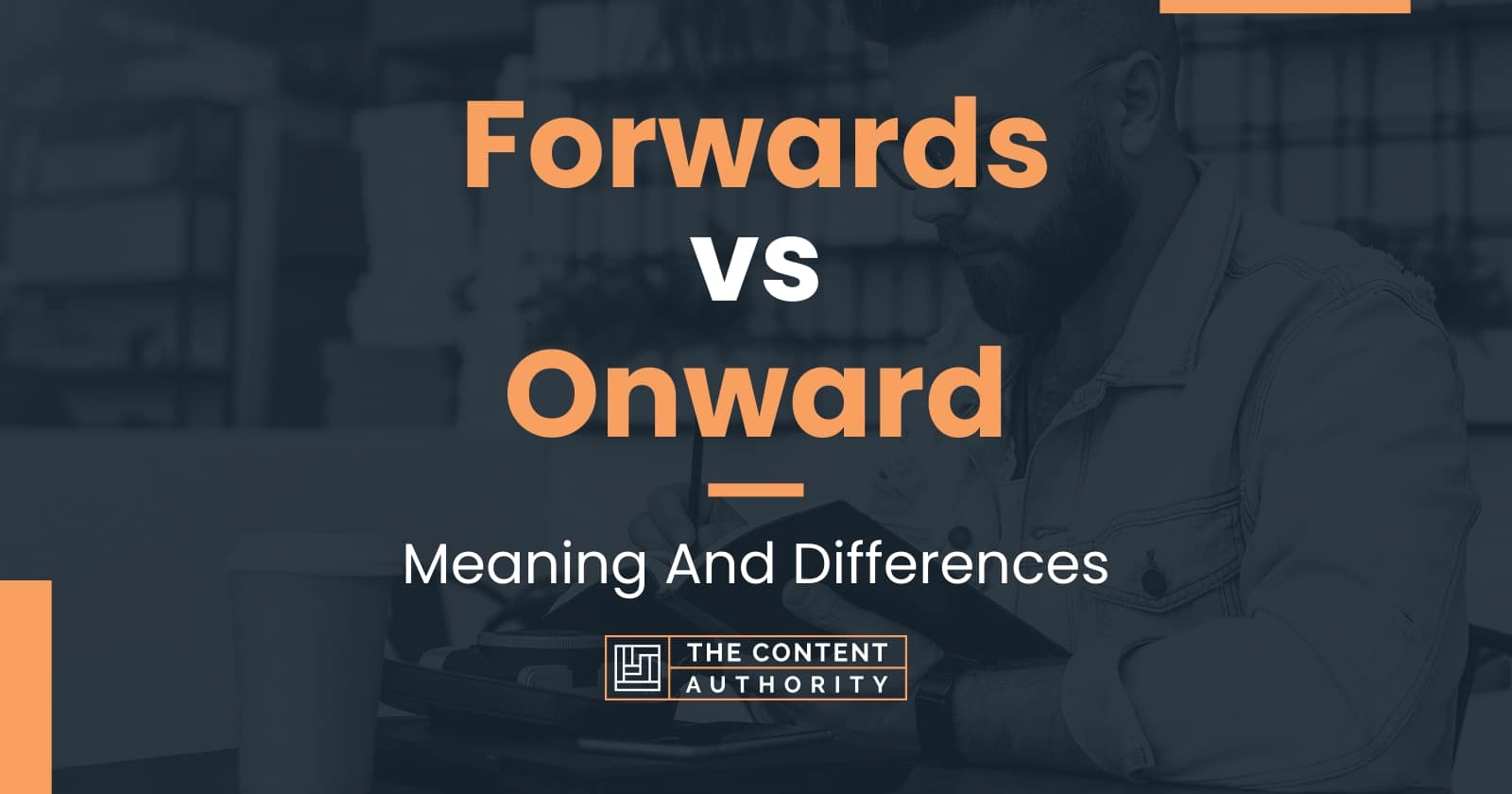 Forwards vs Onward: Meaning And Differences