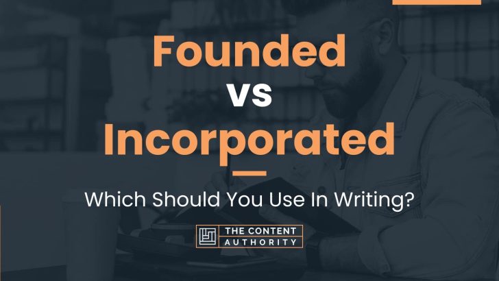 Founded vs Incorporated: Which Should You Use In Writing?