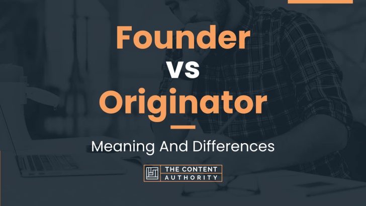 Founder vs Originator: Meaning And Differences