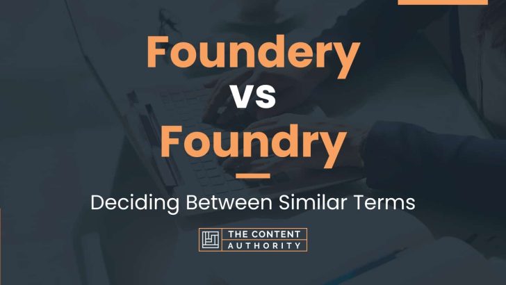Foundery vs Foundry: Deciding Between Similar Terms