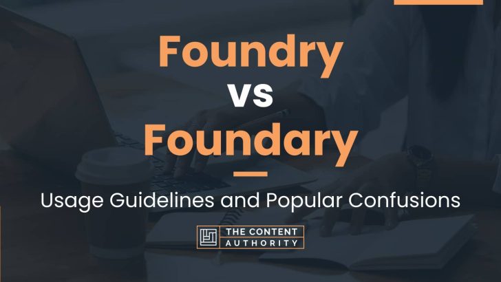 Foundry vs Foundary: Usage Guidelines and Popular Confusions