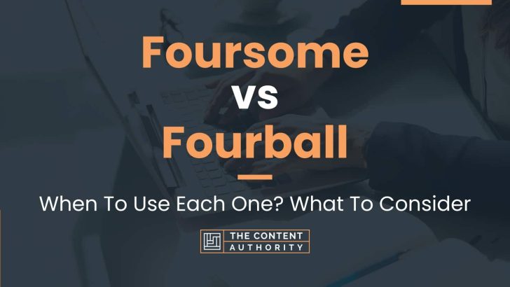 Foursome vs Fourball: When To Use Each One? What To Consider