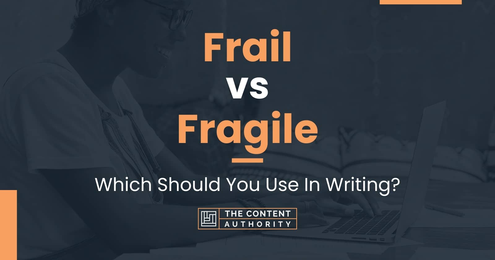 frail-vs-fragile-which-should-you-use-in-writing