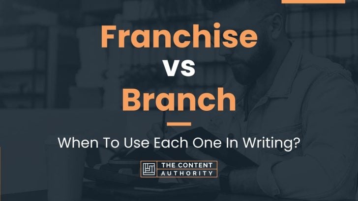 Franchise vs Branch: When To Use Each One In Writing?