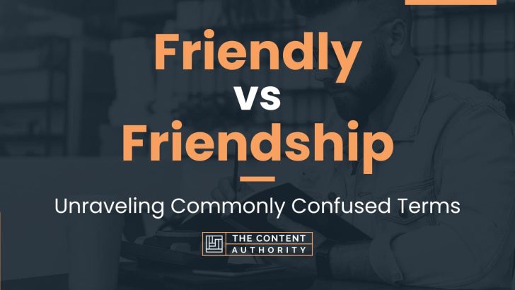 friendly-vs-friendship-unraveling-commonly-confused-terms