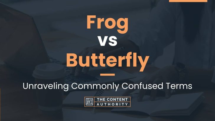 Frog vs Butterfly: Unraveling Commonly Confused Terms