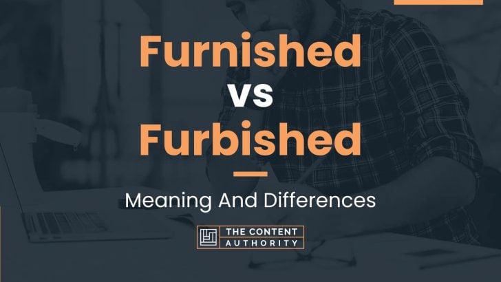 Furnished vs Furbished: Meaning And Differences