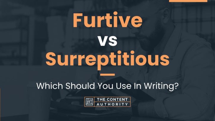 Furtive vs Surreptitious: Which Should You Use In Writing?