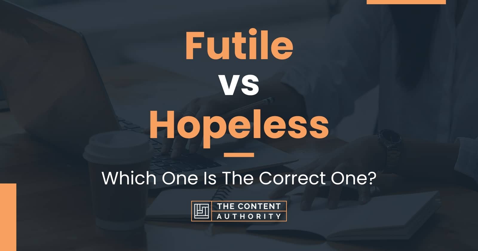 Futile vs Hopeless: Which One Is The Correct One?