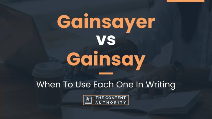Gainsayer vs Gainsay: When To Use Each One In Writing