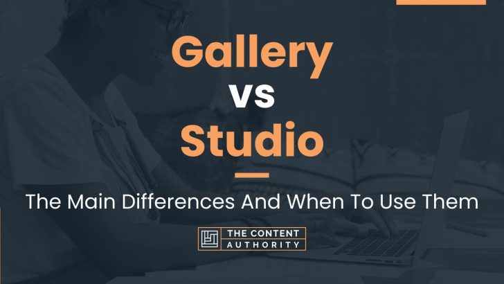 Gallery vs Studio: The Main Differences And When To Use Them