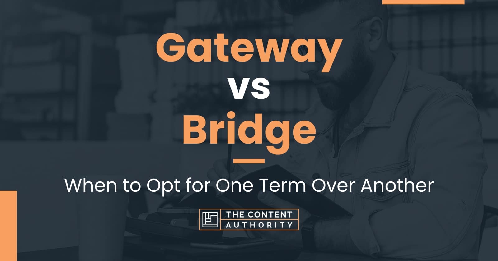 Gateway vs Bridge When to Opt for One Term Over Another