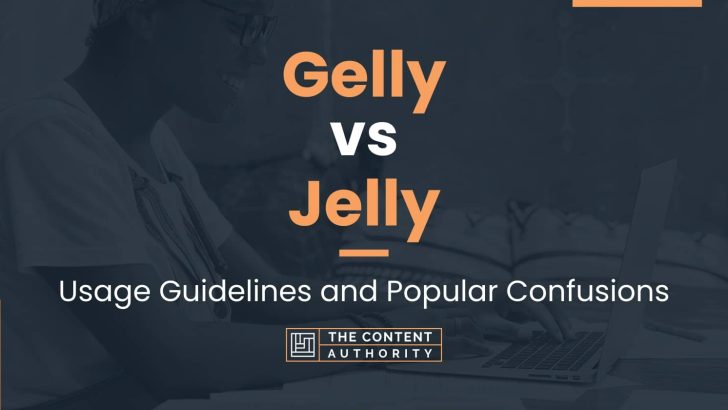 Gelly vs Jelly: Usage Guidelines and Popular Confusions