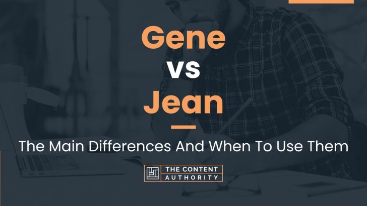 Gene vs Jean: The Main Differences And When To Use Them