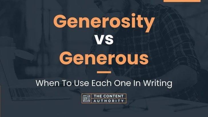 Generosity Vs Generous: When To Use Each One In Writing