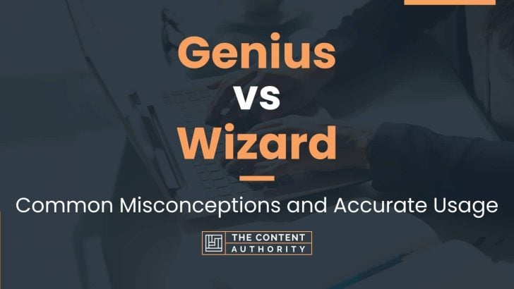 Genius vs Wizard: Common Misconceptions and Accurate Usage