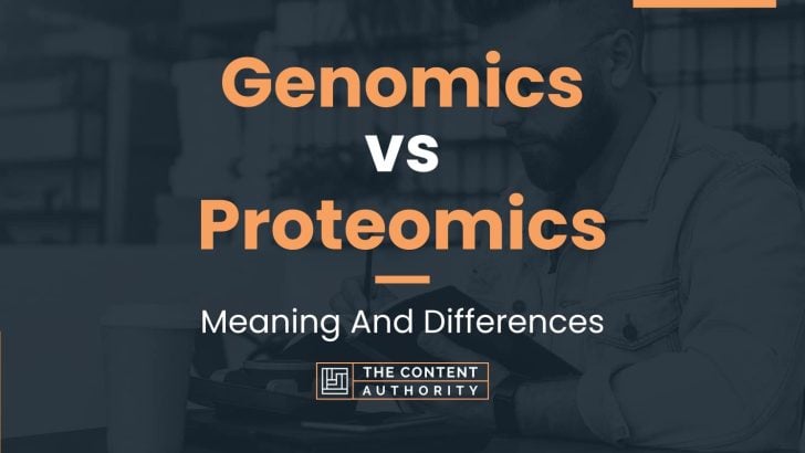 Genomics vs Proteomics: Meaning And Differences