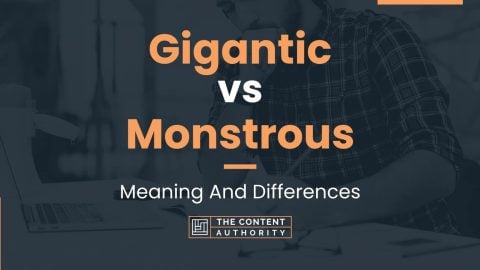 Gigantic vs Monstrous: Meaning And Differences