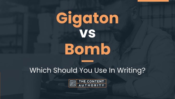 Gigaton vs Bomb: Which Should You Use In Writing?