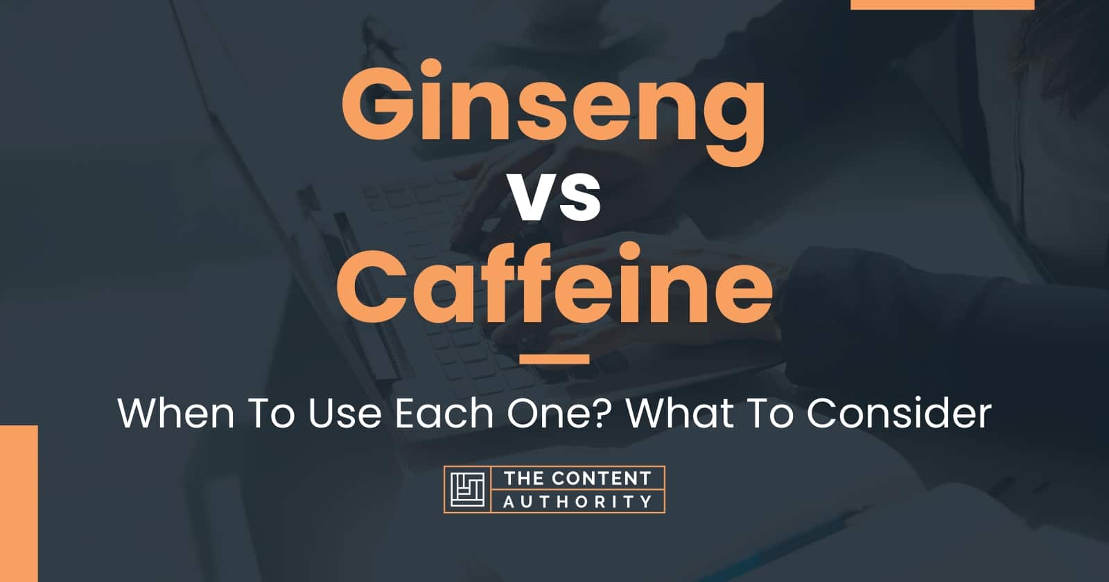 Ginseng vs Caffeine When To Use Each One? What To Consider