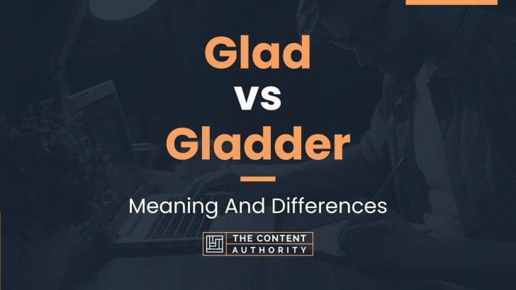 glad-vs-gladder-meaning-and-differences