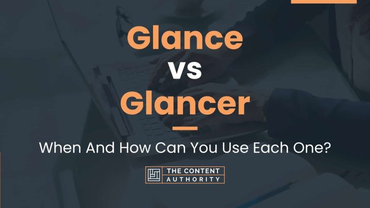 Glance vs Glancer: When And How Can You Use Each One?