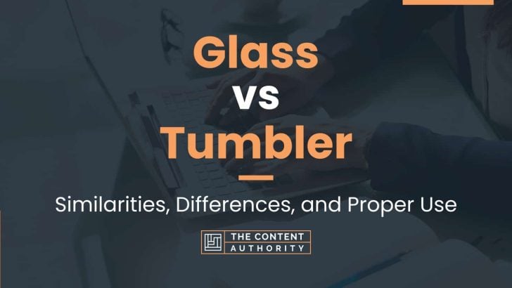 Glass vs Tumbler: Similarities, Differences, and Proper Use