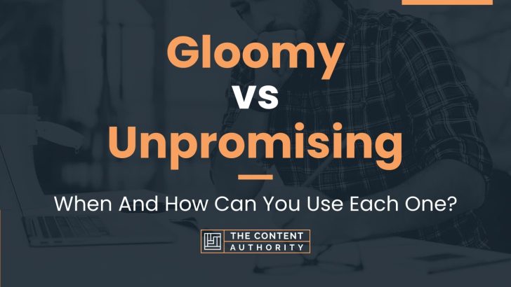 Gloomy vs Unpromising: When And How Can You Use Each One?