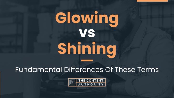 Glowing vs Shining: Fundamental Differences Of These Terms