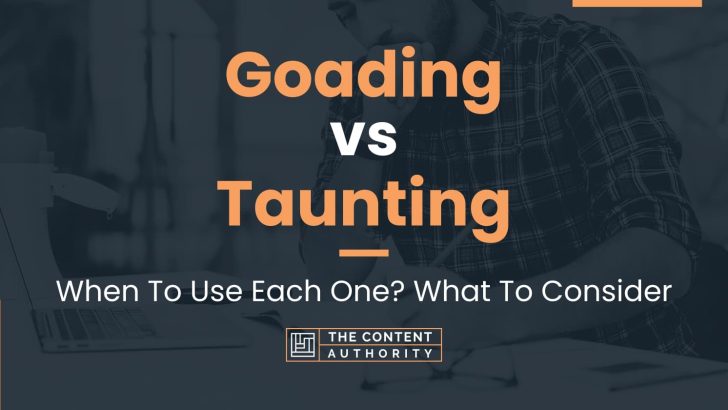Goading vs Taunting: When To Use Each One? What To Consider