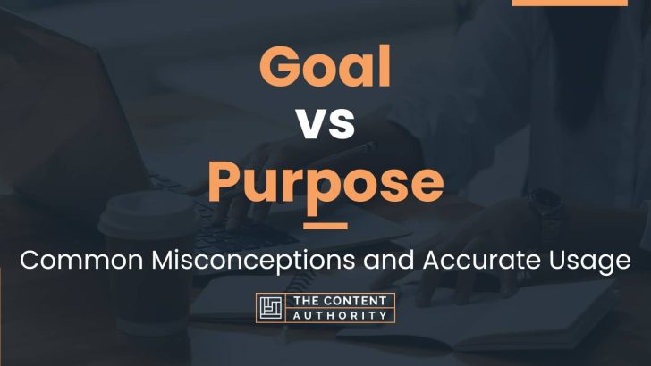 Goal vs Purpose: Common Misconceptions and Accurate Usage