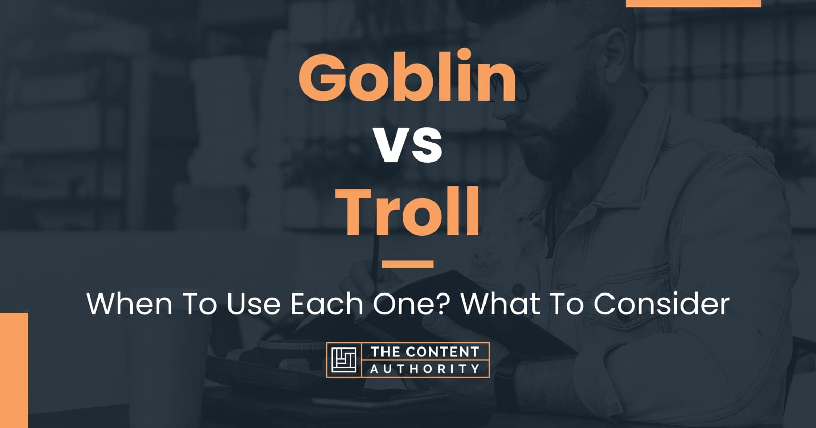 Goblin vs Troll: When To Use Each One? What To Consider