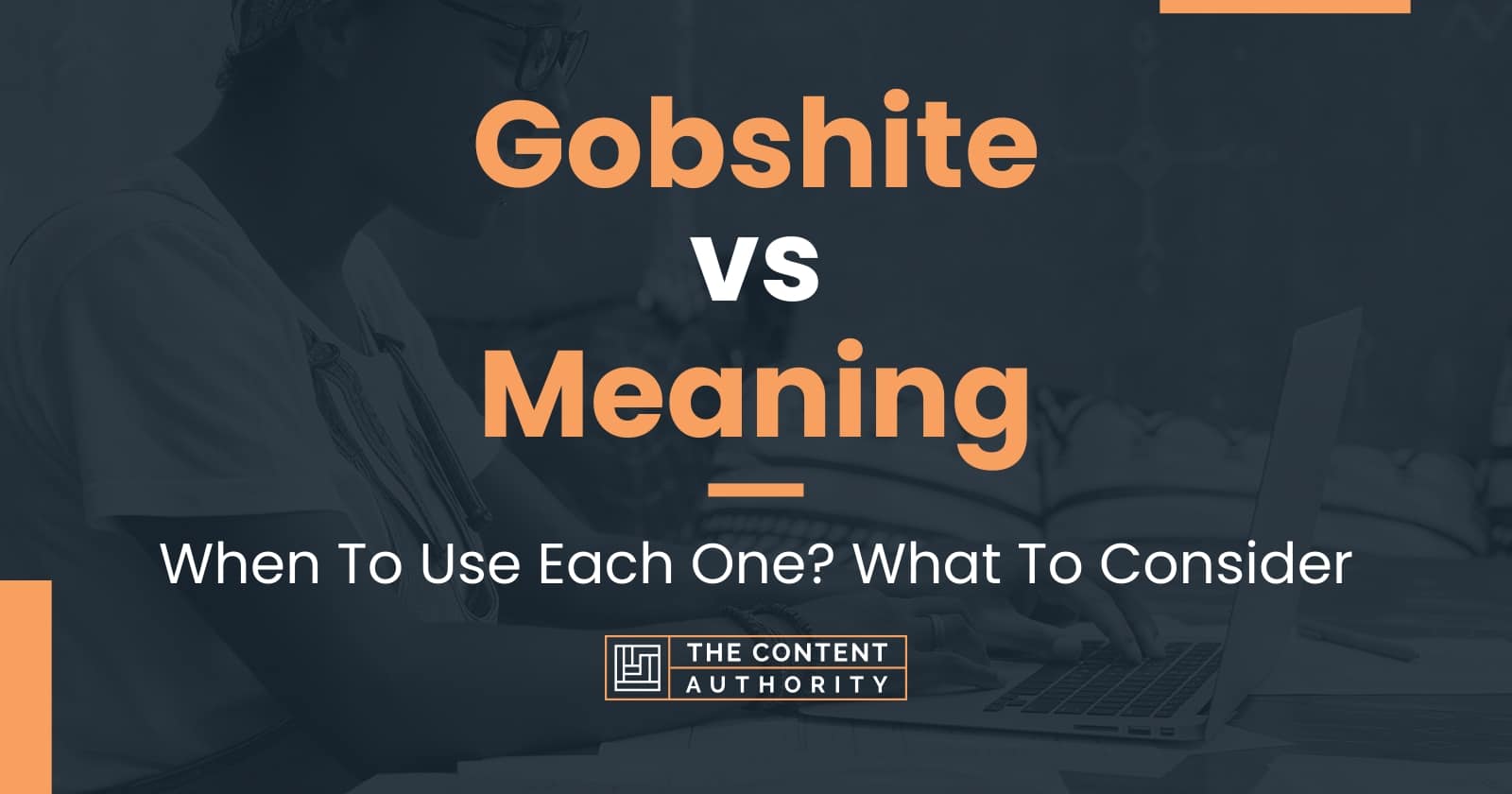 Gobshite vs Meaning: When To Use Each One? What To Consider