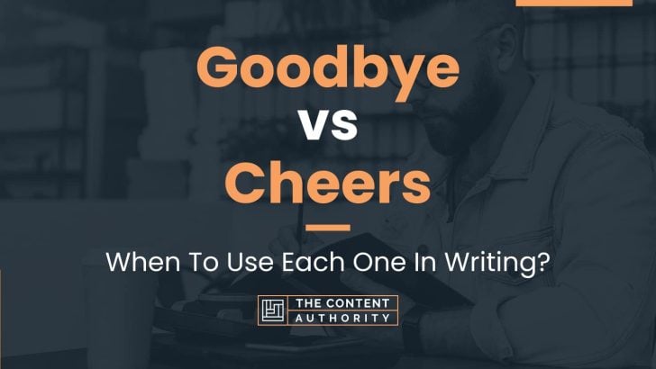 Goodbye vs Cheers: When To Use Each One In Writing?