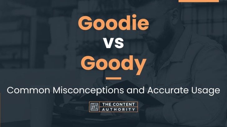 Goodie vs Goody: Common Misconceptions and Accurate Usage