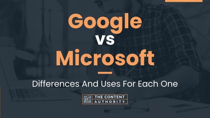 Google vs Microsoft: Differences And Uses For Each One